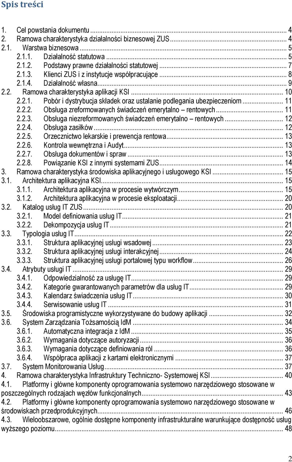 .. 11 2.2.2. Obsługa zreformowanych świadczeń emerytalno rentowych... 11 2.2.3. Obsługa niezreformowanych świadczeń emerytalno rentowych... 12 2.2.4. Obsługa zasiłków... 12 2.2.5.