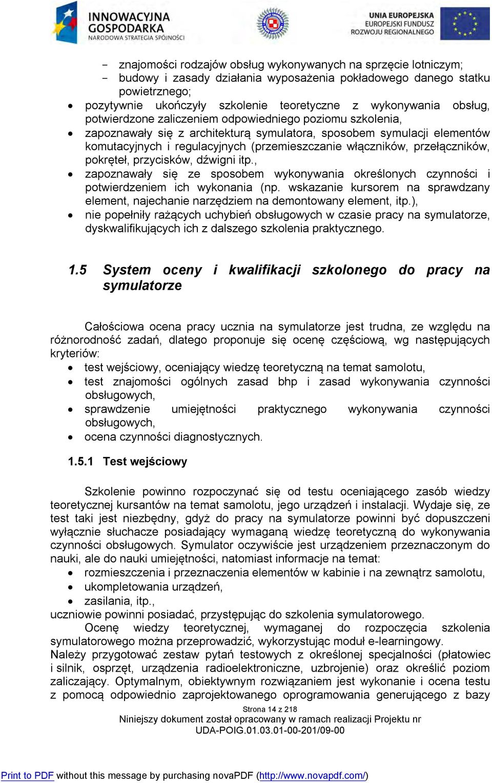 przełączników, pokręteł, przycisków, dźwigni itp., zapoznawały się ze sposobem wykonywania określonych czynności i potwierdzeniem ich wykonania (np.