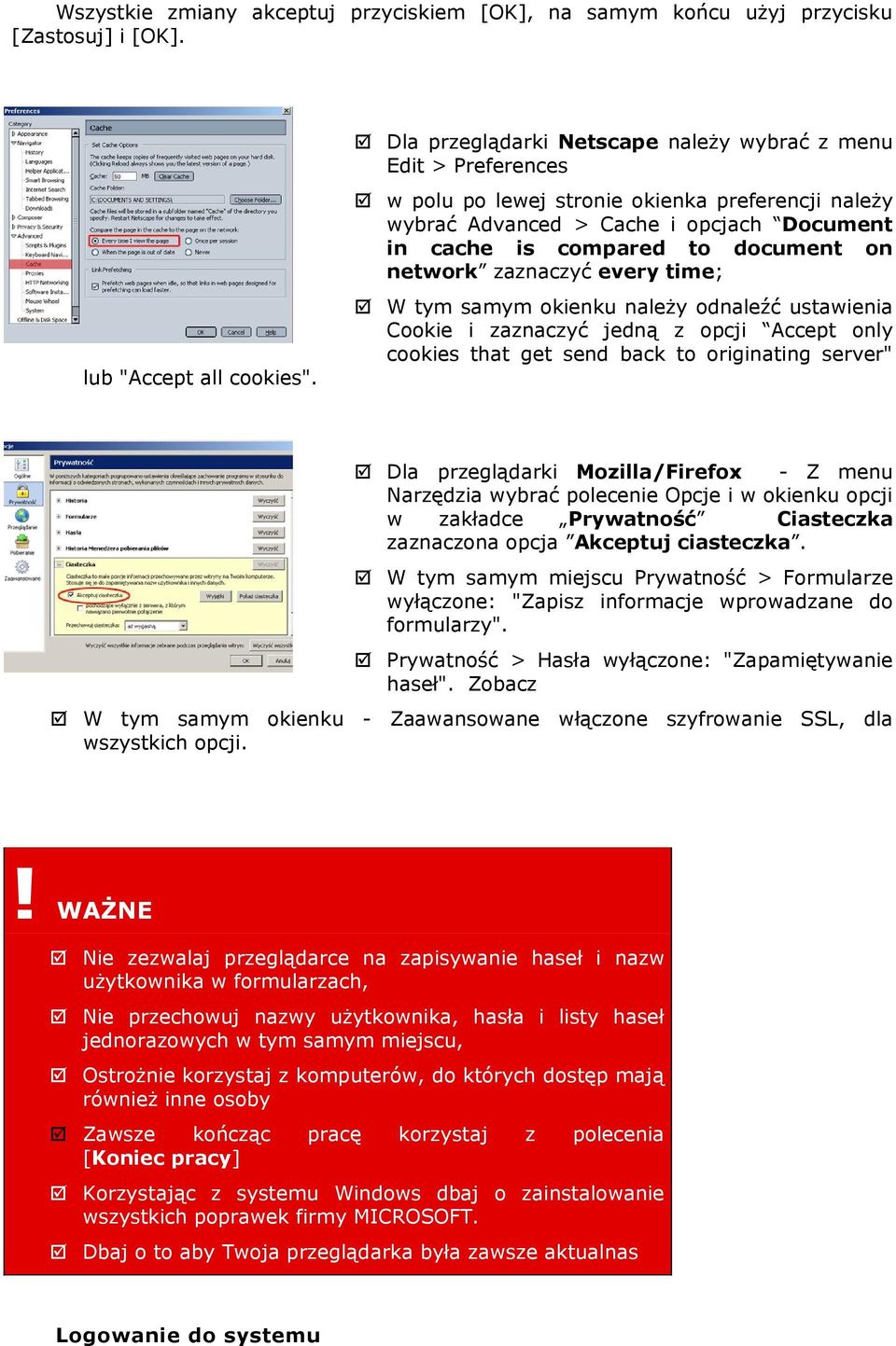 network zaznaczyć every time; W tym samym okienku należy odnaleźć ustawienia Cookie i zaznaczyć jedną z opcji Accept only cookies that get send back to originating server" Dla przeglądarki