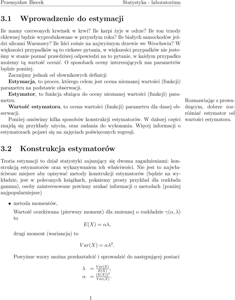 W większości przypadków są to ciekawe pytania, w większości przypadków nie jesteśmy w stanie poznać prawdziwej odpowiedzi na to pytanie, w każdym przypadku możemy tą wartość ocenić.