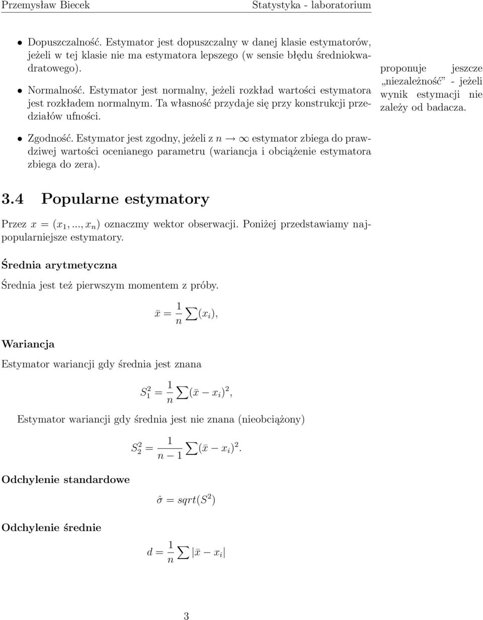 Estymator jest zgodny, jeżeli z n estymator zbiega do prawdziwej wartości ocenianego parametru (wariancja i obciążenie estymatora zbiega do zera).