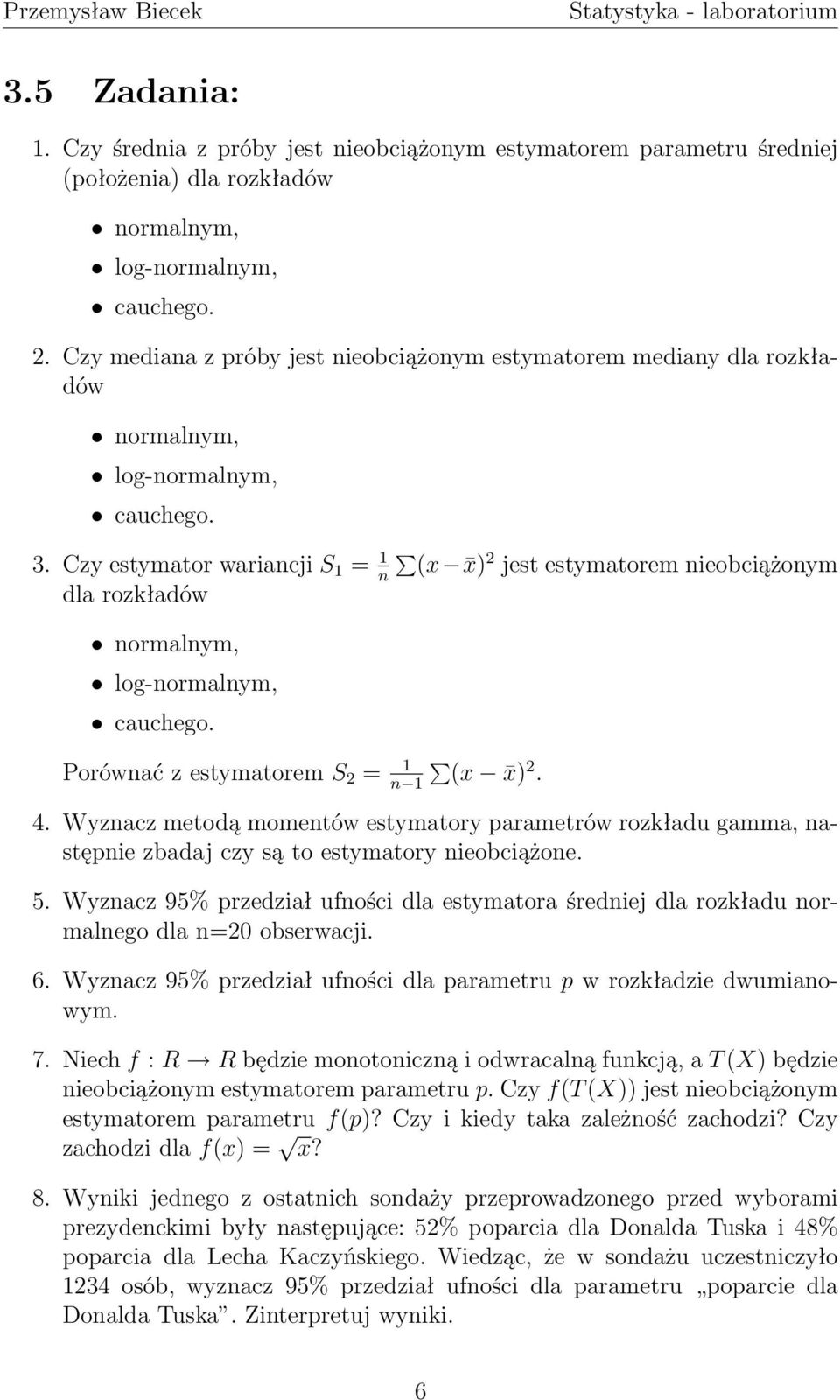 Czy estymator wariancji S 1 = 1 n (x x) 2 jest estymatorem nieobciążonym dla rozkładów normalnym, log-normalnym, cauchego. Porównać z estymatorem S 2 = 1 n 1 (x x) 2. 4.