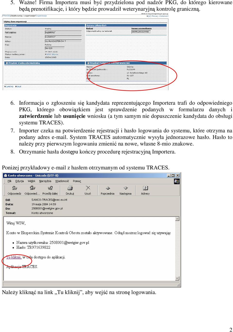 tym samym nie dopuszczenie kandydata do obsługi systemu TRACES). 7. Importer czeka na potwierdzenie rejestracji i hasło logowania do systemu, które otrzyma na podany adres e-mail.