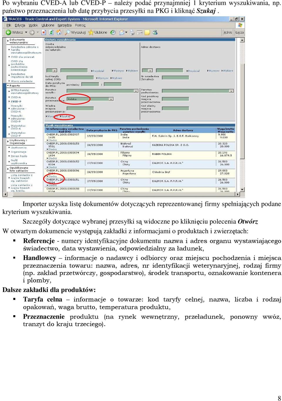 Szczegóły dotyczące wybranej przesyłki są widoczne po kliknięciu polecenia Otwórz W otwartym dokumencie występują zakładki z informacjami o produktach i zwierzętach: Referencje - numery