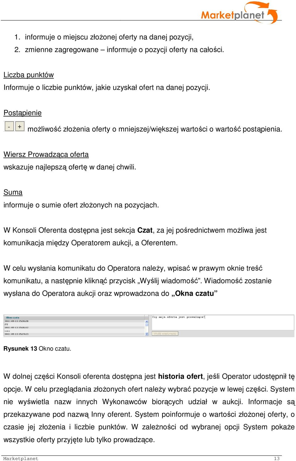 Suma informuje o sumie ofert złożonych na pozycjach. W Konsoli Oferenta dostępna jest sekcja Czat, za jej pośrednictwem możliwa jest komunikacja między Operatorem aukcji, a Oferentem.