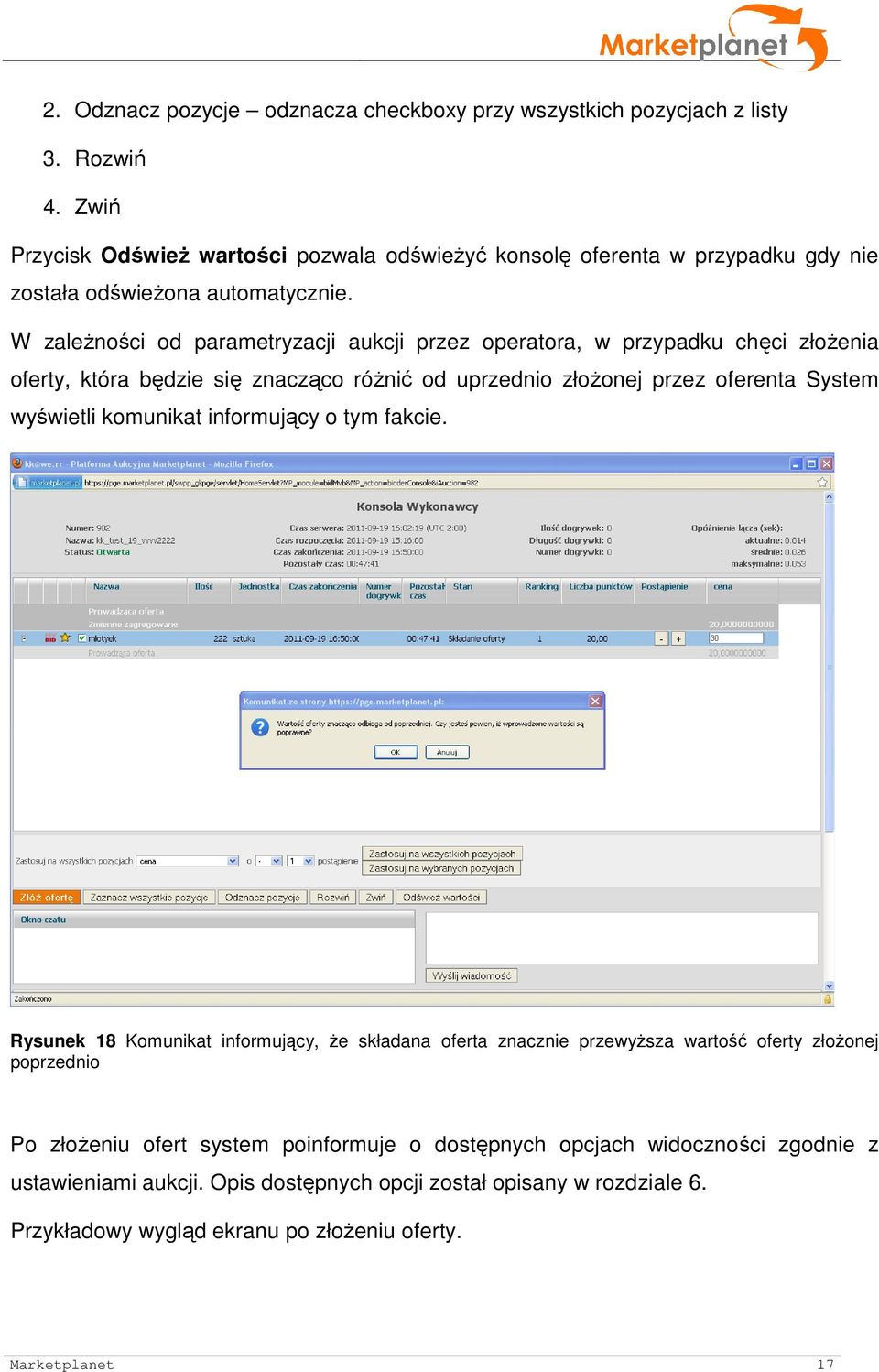 W zależności od parametryzacji aukcji przez operatora, w przypadku chęci złożenia oferty, która będzie się znacząco różnić od uprzednio złożonej przez oferenta System wyświetli