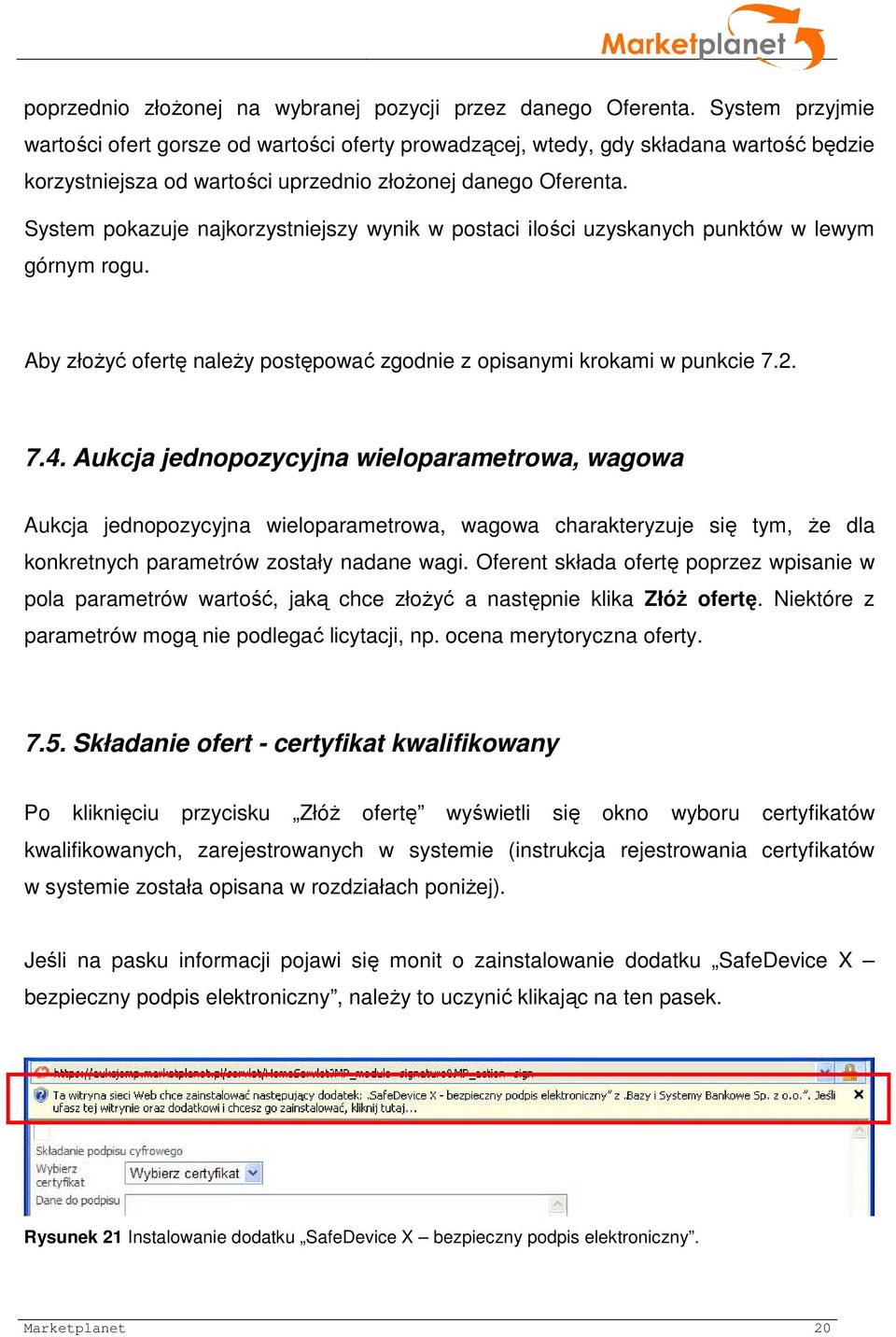 System pokazuje najkorzystniejszy wynik w postaci ilości uzyskanych punktów w lewym górnym rogu. Aby złożyć ofertę należy postępować zgodnie z opisanymi krokami w punkcie 7.2. 7.4.