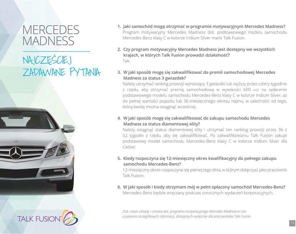 Czy program motywacyjny Mercedes Madness jest dostępny we wszystkich krajach, w których Talk Fusion prowadzi działalność? Tak. 3.