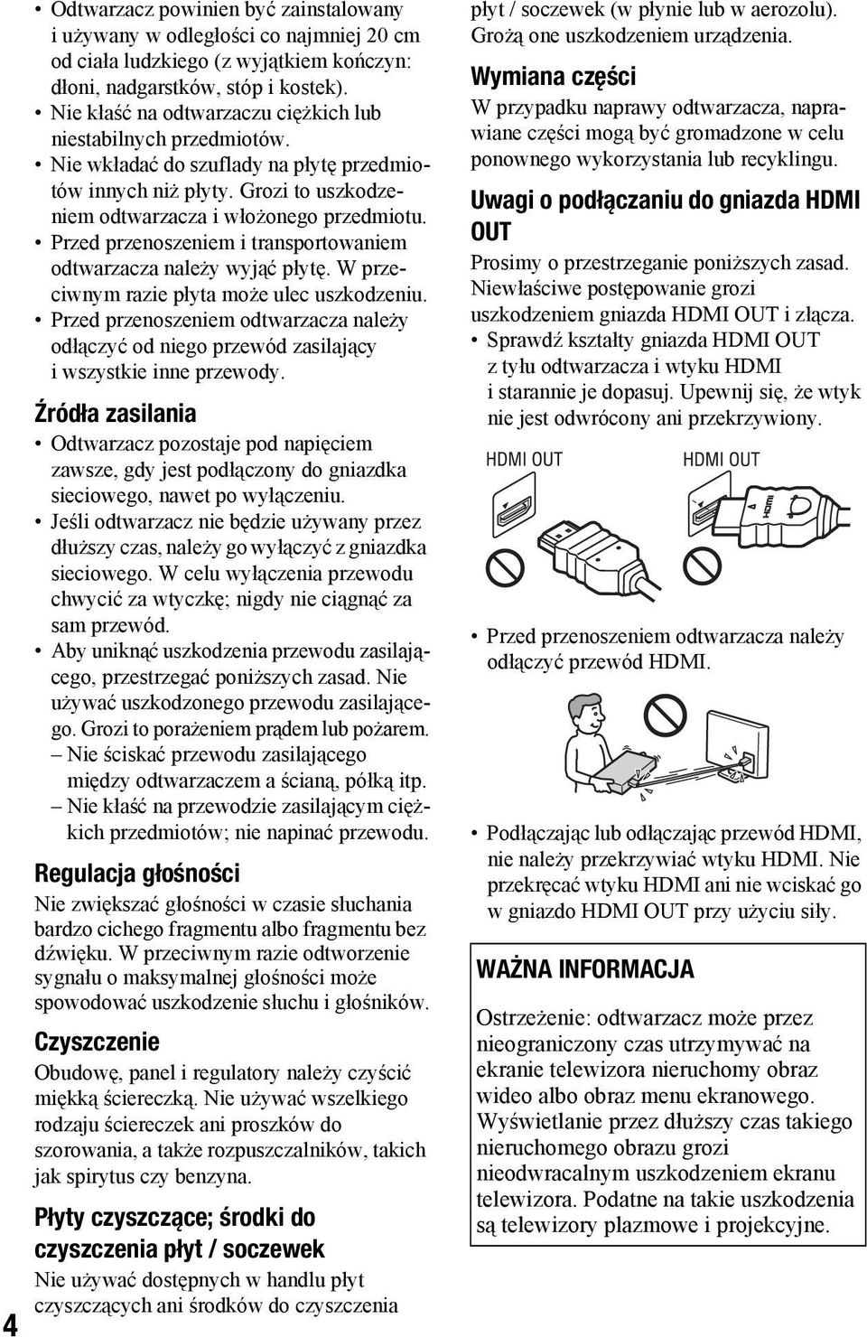 Przed przenoszeniem i transportowaniem odtwarzacza należy wyjąć płytę. W przeciwnym razie płyta może ulec uszkodzeniu.