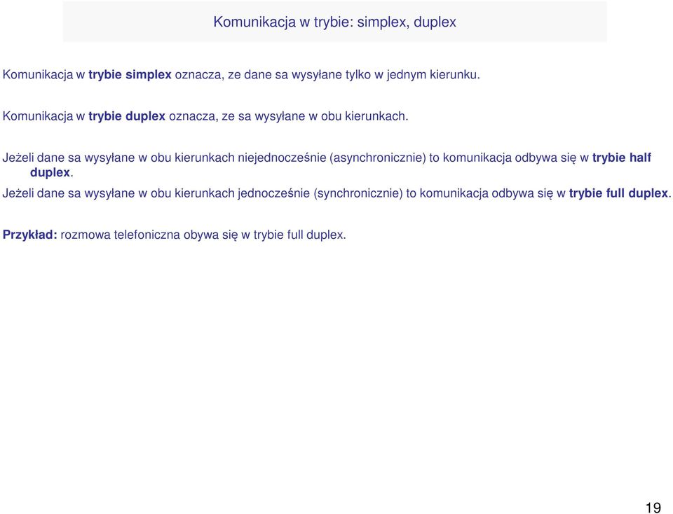 Jeżeli dane sa wysyłane w obu kierunkach niejednocześnie (asynchronicznie) to komunikacja odbywa się w trybie half duplex.