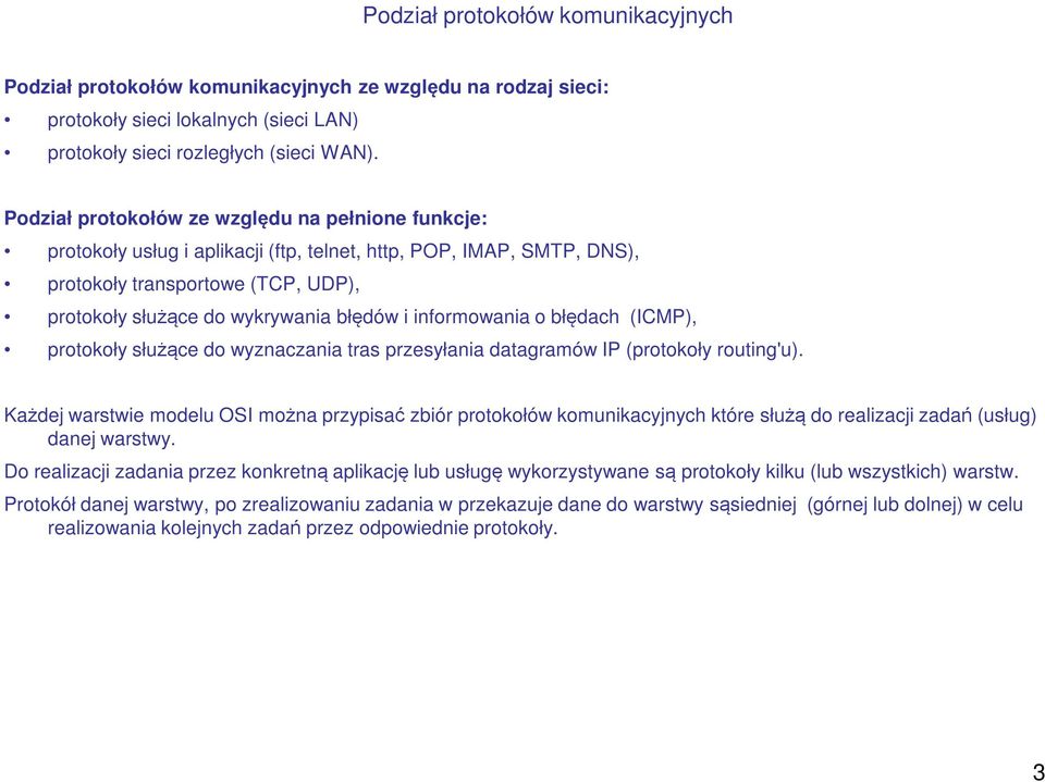 informowania o błędach (ICMP), protokoły służące do wyznaczania tras przesyłania datagramów IP (protokoły routing'u).