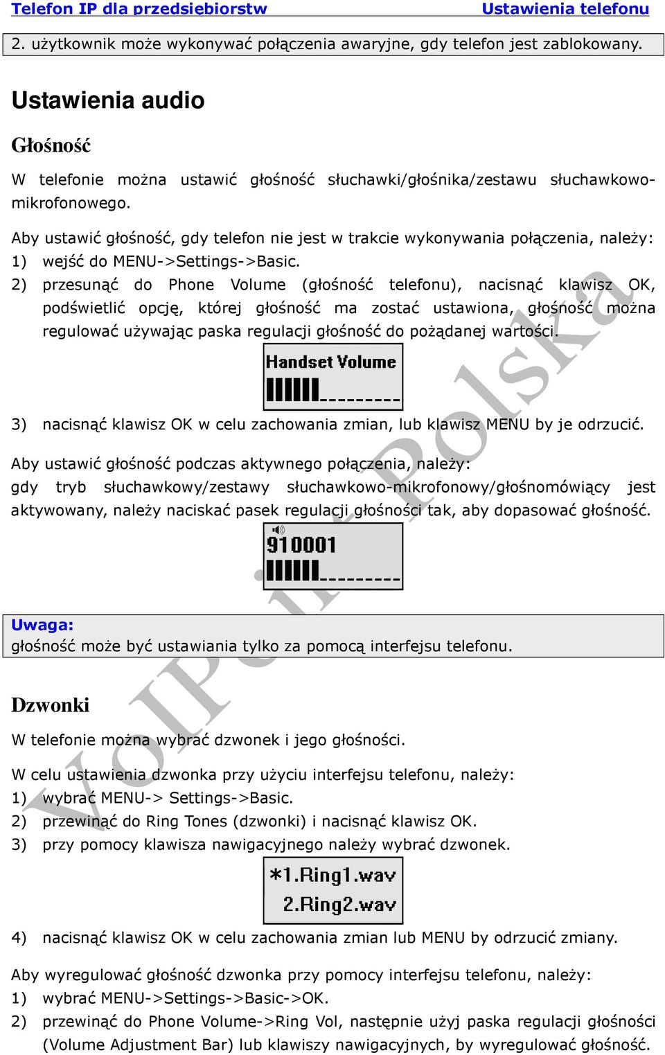 2) przesunąć do Phone Volume (głośność telefonu), nacisnąć klawisz OK, podświetlić opcję, której głośność ma zostać ustawiona, głośność moŝna regulować uŝywając paska regulacji głośność do poŝądanej