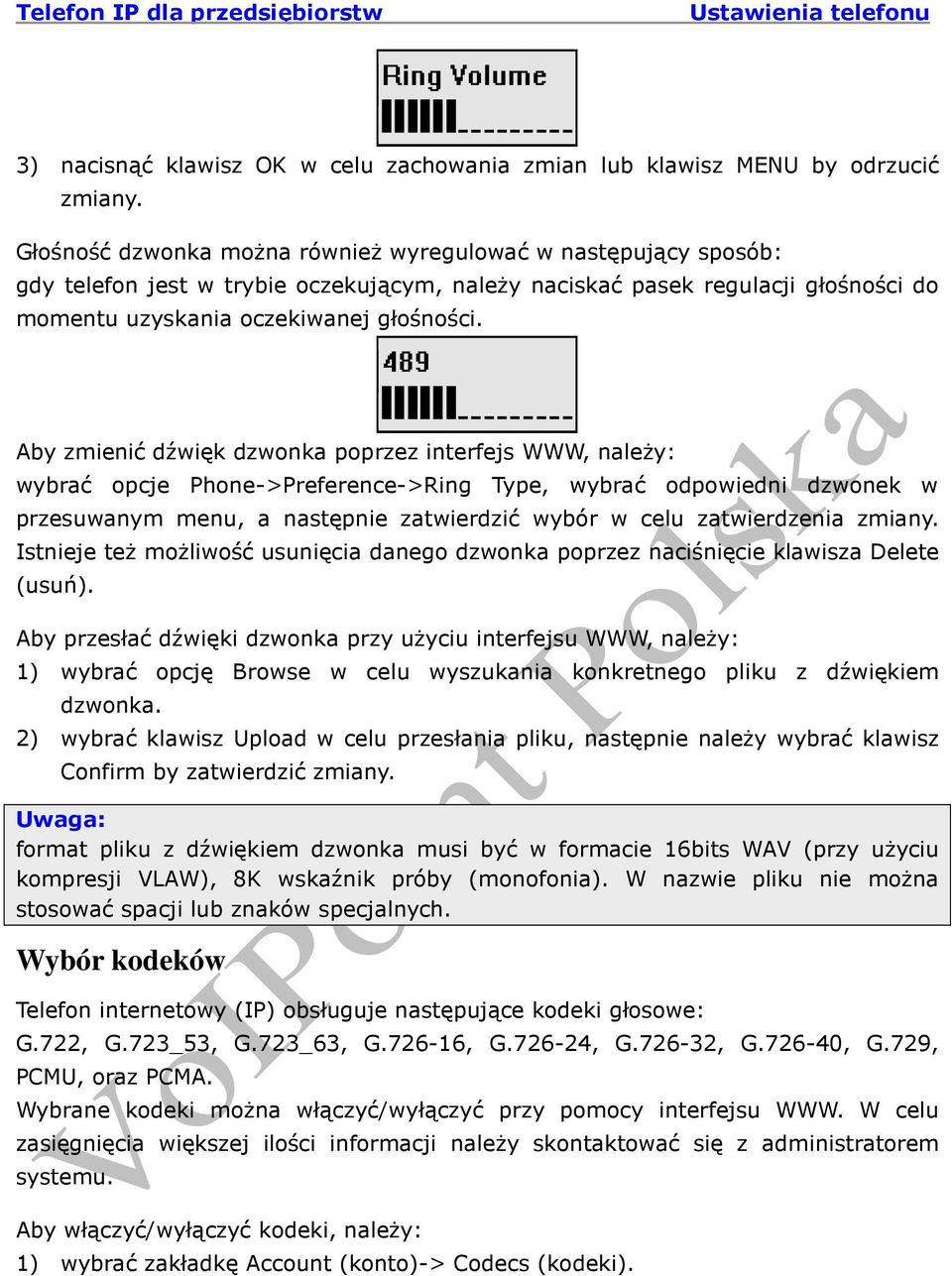 Aby zmienić dźwięk dzwonka poprzez interfejs WWW, naleŝy: wybrać opcje Phone->Preference->Ring Type, wybrać odpowiedni dzwonek w przesuwanym menu, a następnie zatwierdzić wybór w celu zatwierdzenia