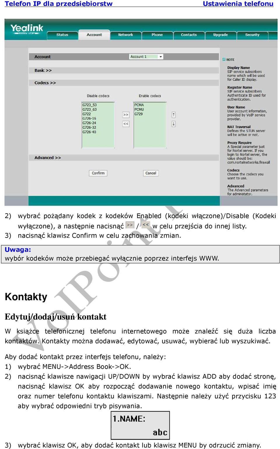 Kontakty moŝna dodawać, edytować, usuwać, wybierać lub wyszukiwać. Aby dodać kontakt przez interfejs telefonu, naleŝy: 1) wybrać MENU->Address Book->OK.