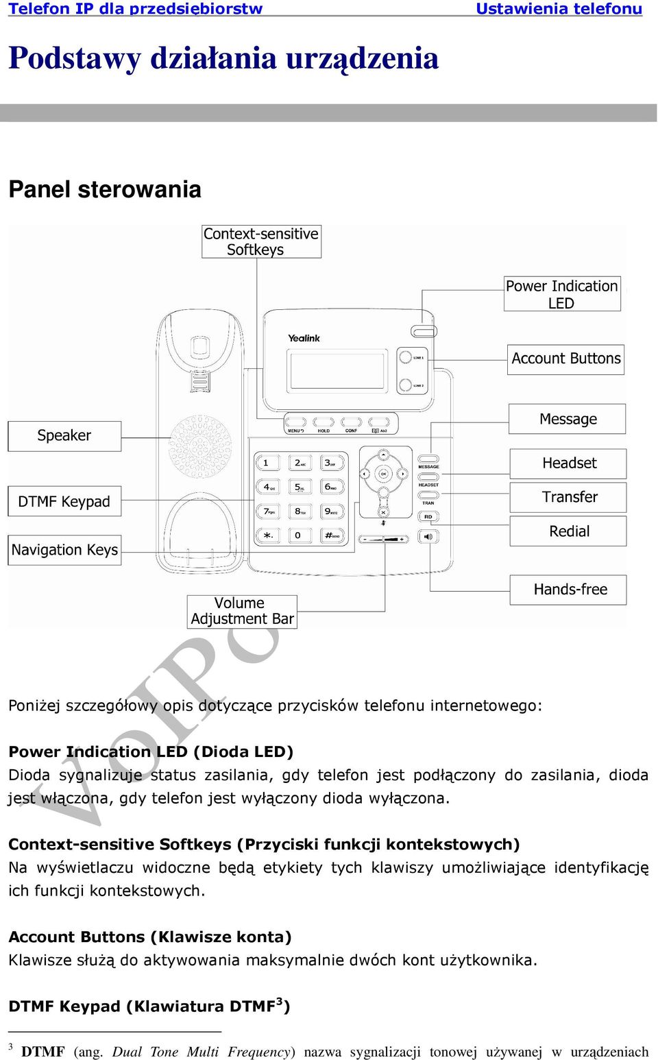 Context-sensitive Softkeys (Przyciski funkcji kontekstowych) Na wyświetlaczu widoczne będą etykiety tych klawiszy umoŝliwiające identyfikację ich funkcji kontekstowych.