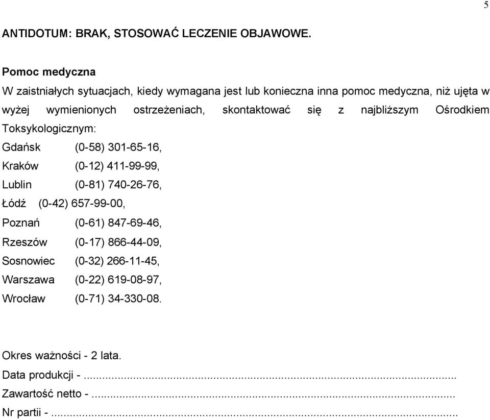 ostrzeżeniach, skontaktować się z najbliższym Ośrodkiem Toksykologicznym: Gdańsk (0-58) 301-65-16, Kraków (0-12) 411-99-99, Lublin (0-81)