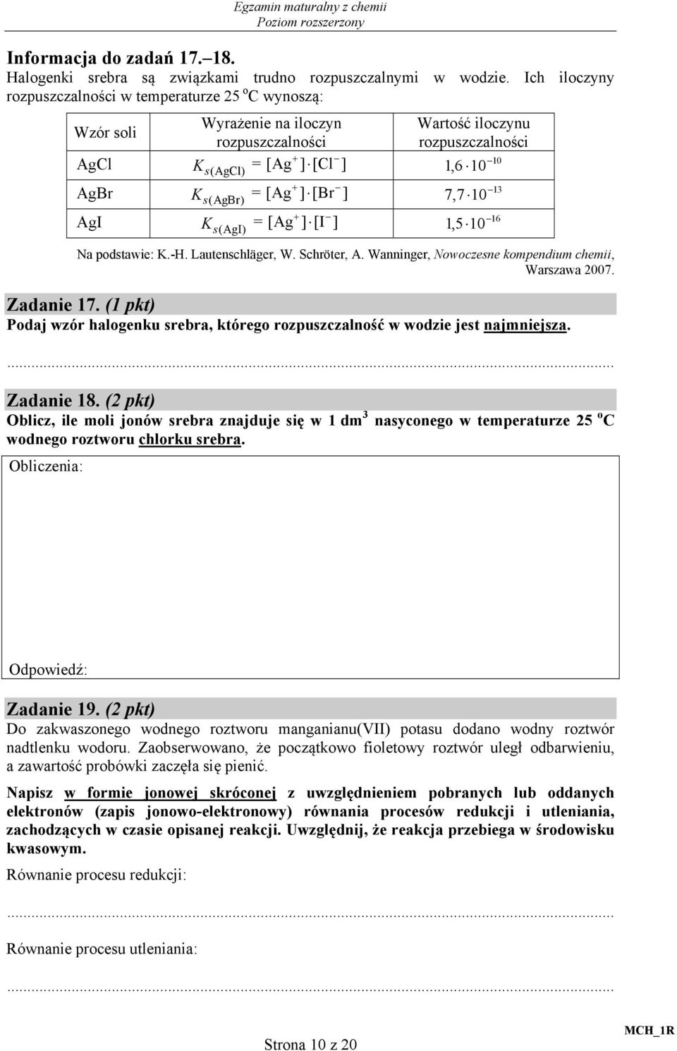 iloczynu rozpuszczalności + 10 1,6 10 + 13 7,7 10 + 16 1,5 10 Na podstawie: K.-. Lautenschläger, W. Schröter, A. Wanninger, Nowoczesne kompendium chemii, Warszawa 2007. Zadanie 17.