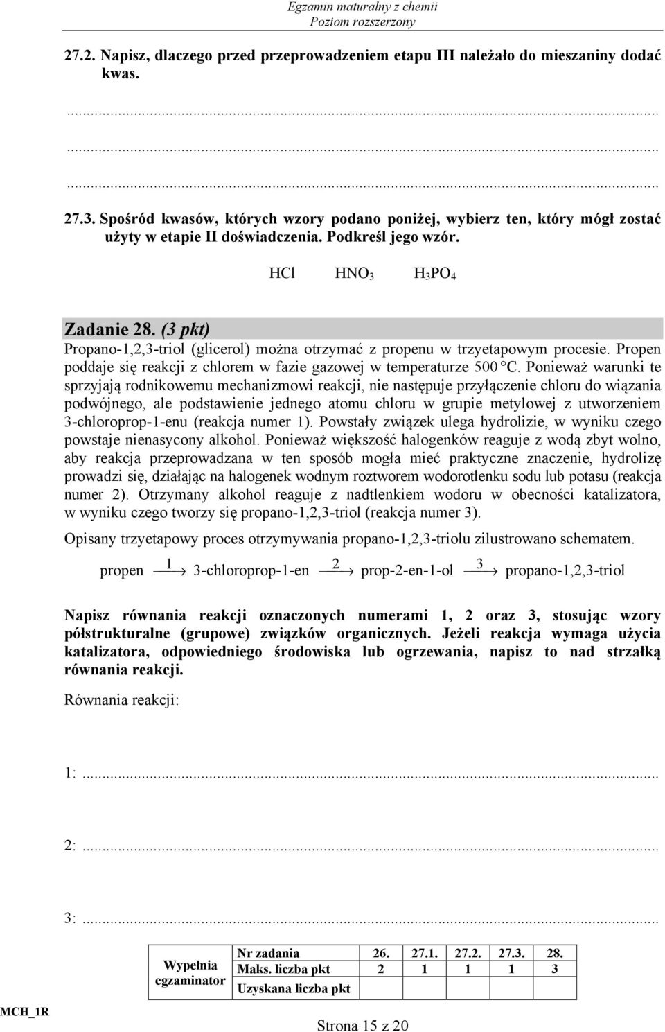 (3 pkt) Propano-1,2,3-triol (glicerol) można otrzymać z propenu w trzyetapowym procesie. Propen poddaje się reakcji z chlorem w fazie gazowej w temperaturze 500.