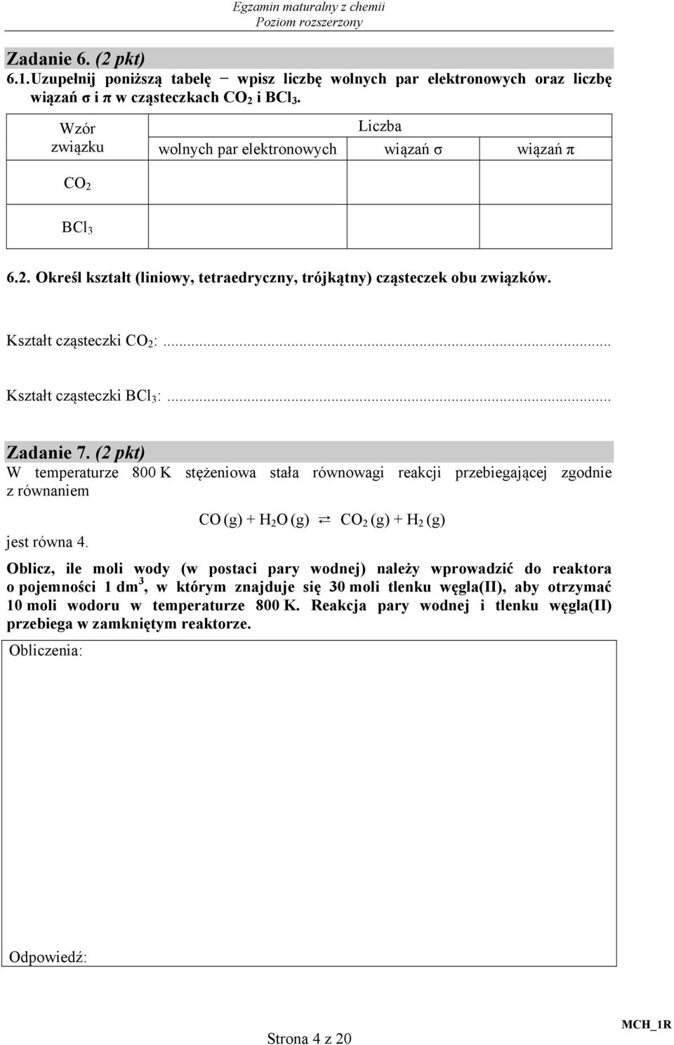 .. Kształt cząsteczki Bl 3 :... Zadanie 7. (2 pkt) W temperaturze 800 K stężeniowa stała równowagi reakcji przebiegającej zgodnie z równaniem jest równa 4.