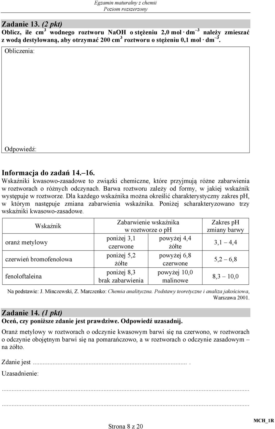 Barwa roztworu zależy od formy, w jakiej wskaźnik występuje w roztworze. Dla każdego wskaźnika można określić charakterystyczny zakres p, w którym następuje zmiana zabarwienia wskaźnika.