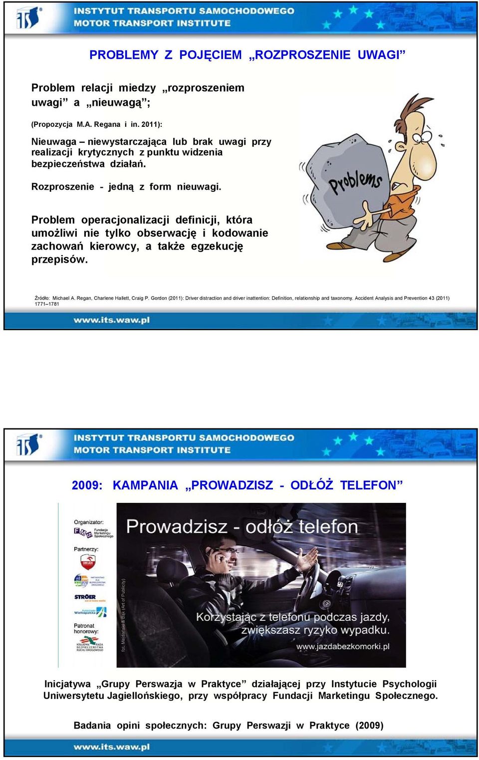 Problem operacjonalizacji definicji, która umożliwi nie tylko obserwację i kodowanie zachowań kierowcy, a także egzekucję przepisów. Źródło: Michael A. Regan, Charlene Hallett, Craig P.