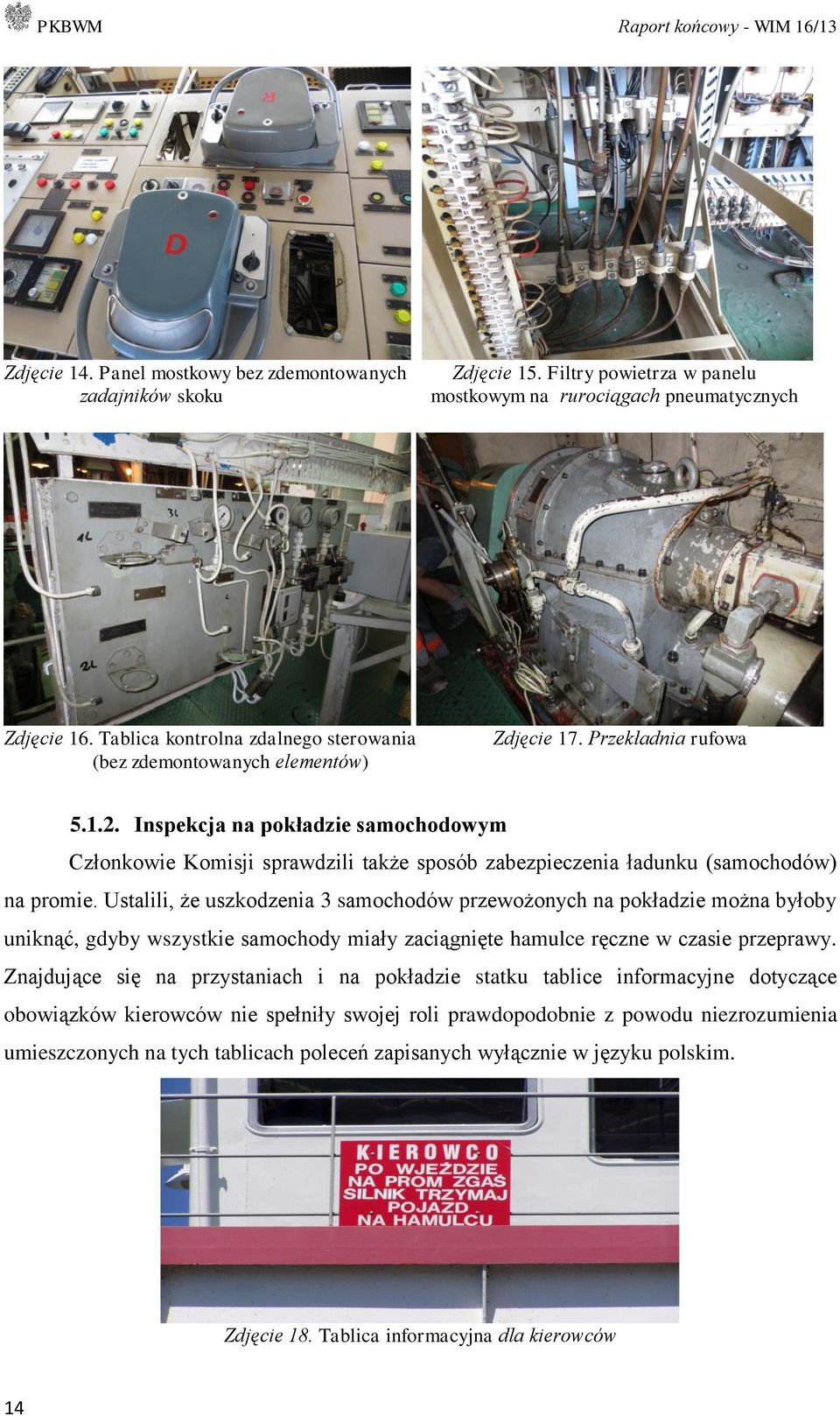 Inspekcja na pokładzie samochodowym Członkowie Komisji sprawdzili także sposób zabezpieczenia ładunku (samochodów) na promie.