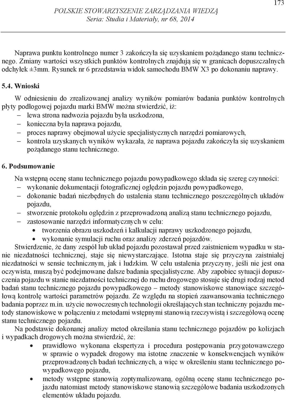 Wnioski W odniesieniu do zrealizowanej analizy wyników pomiarów badania punktów kontrolnych płyty podłogowej pojazdu marki BMW mo na stwierdzi, i : lewa strona nadwozia pojazdu była uszkodzona,