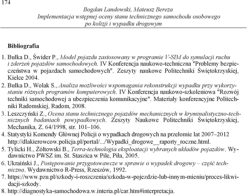 Zeszyty naukowe Politechniki wi tokrzyskiej, Kielce 2004. 2. Bułka D., Wolak S., Analiza mo liwo ci wspomagania rekonstrukcji wypadku przy wykorzystaniu ró nych programów komputerowych.