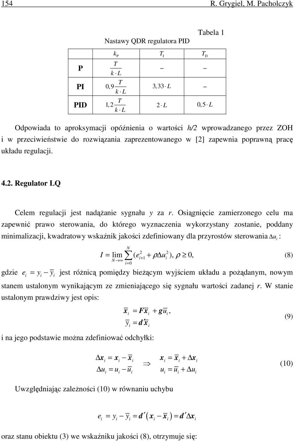 rozwązana zaprezentowanego w [2] zapewna poprawną pracę układu regulacj. 4.2. Regulator LQ Celem regulacj jest nadąŝane sygnału y za r.