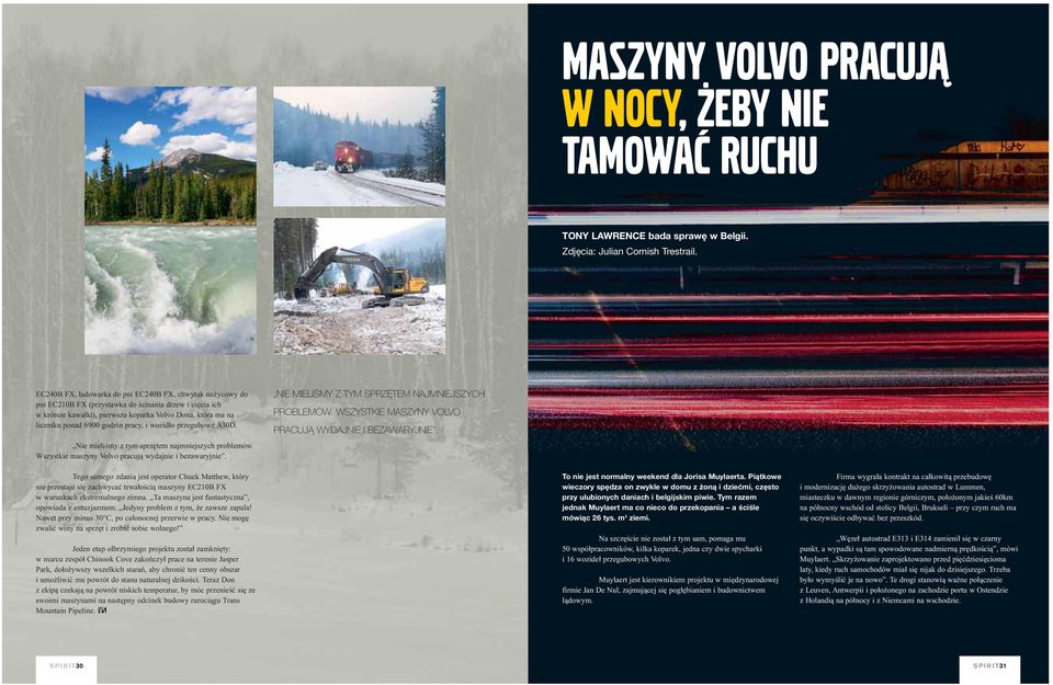 godzin pracy, i wozidło przegubowe A30D. Nie mieliśmy z tym sprzętem najmniejszych problemów. Wszystkie maszyny Volvo pracują wydajnie i bezawaryjnie.