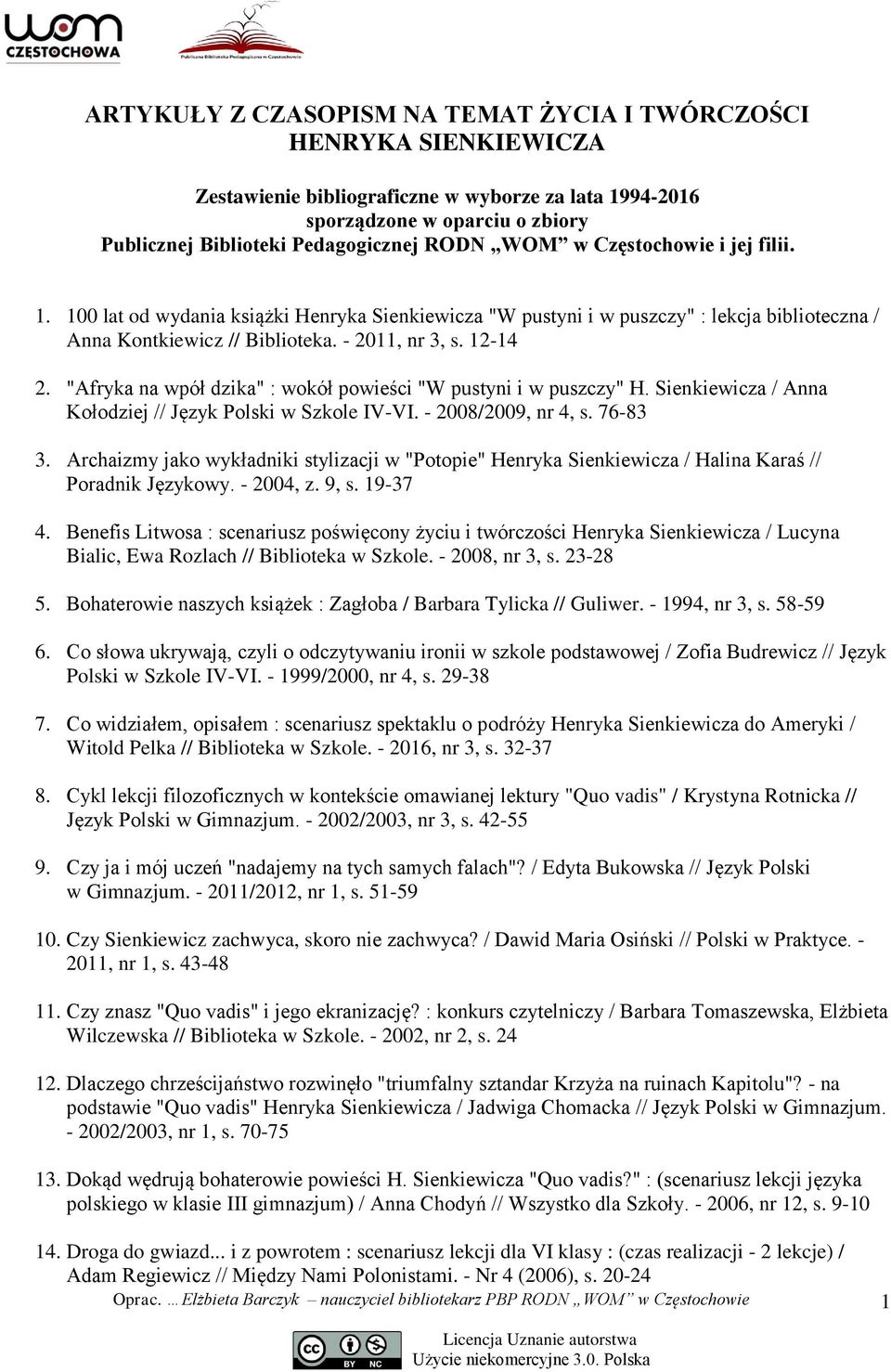 "Afryka na wpół dzika" : wokół powieści "W pustyni i w puszczy" H. Sienkiewicza / Anna Kołodziej // Język Polski w Szkole IV-VI. - 2008/2009, nr 4, s. 76-83 3.