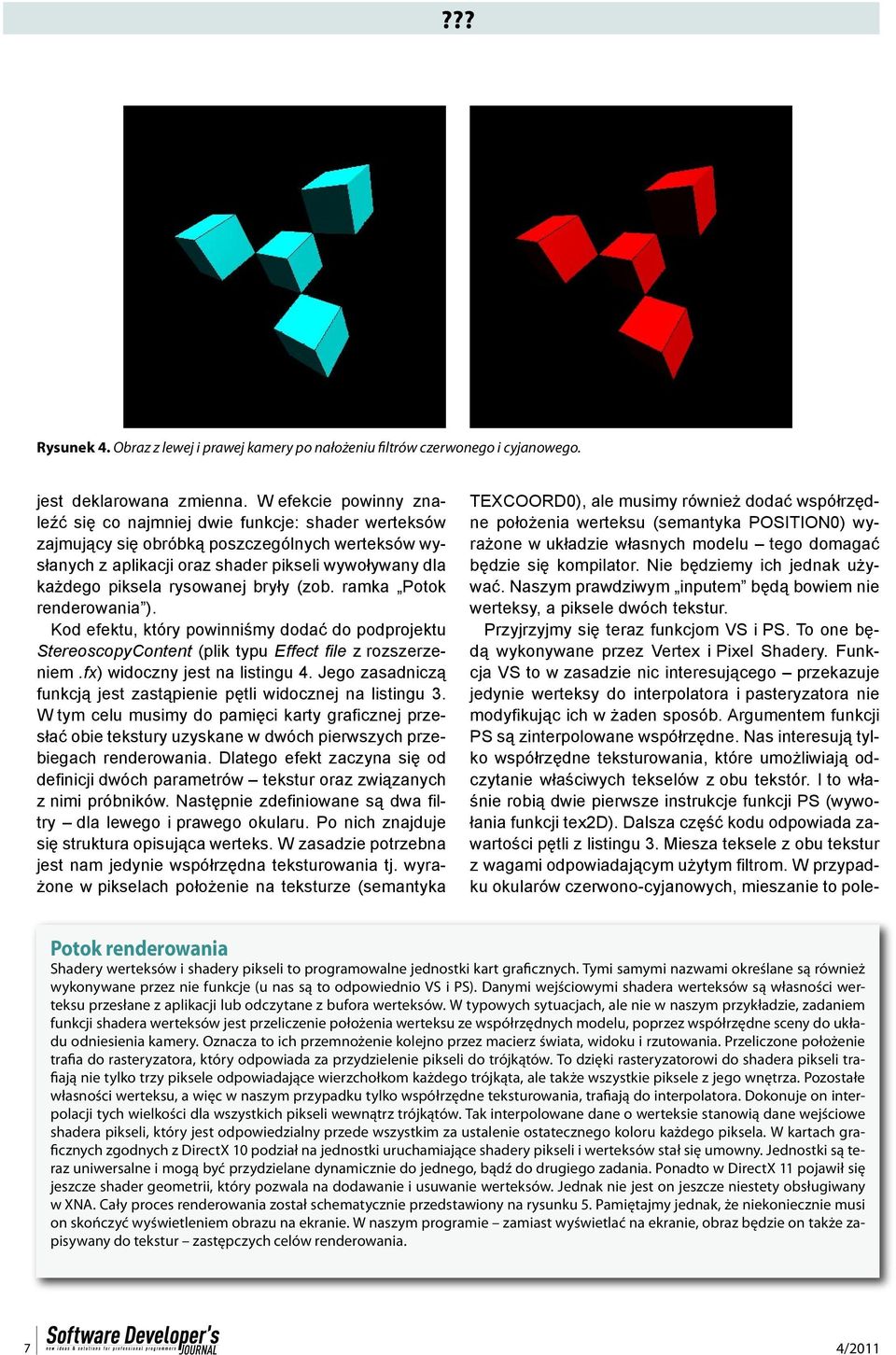 rysowanej bryły (zob. ramka Potok renderowania ). Kod efektu, który powinniśmy dodać do podprojektu StereoscopyContent (plik typu Effect file z rozszerzeniem.fx) widoczny jest na listingu 4.