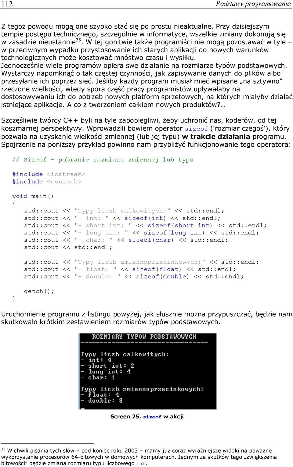 W tej gonitwie także programiści nie mogą pozostawać w tyle w przeciwnym wypadku przystosowanie ich starych aplikacji do nowych warunków technologicznych może kosztować mnóstwo czasu i wysiłku.