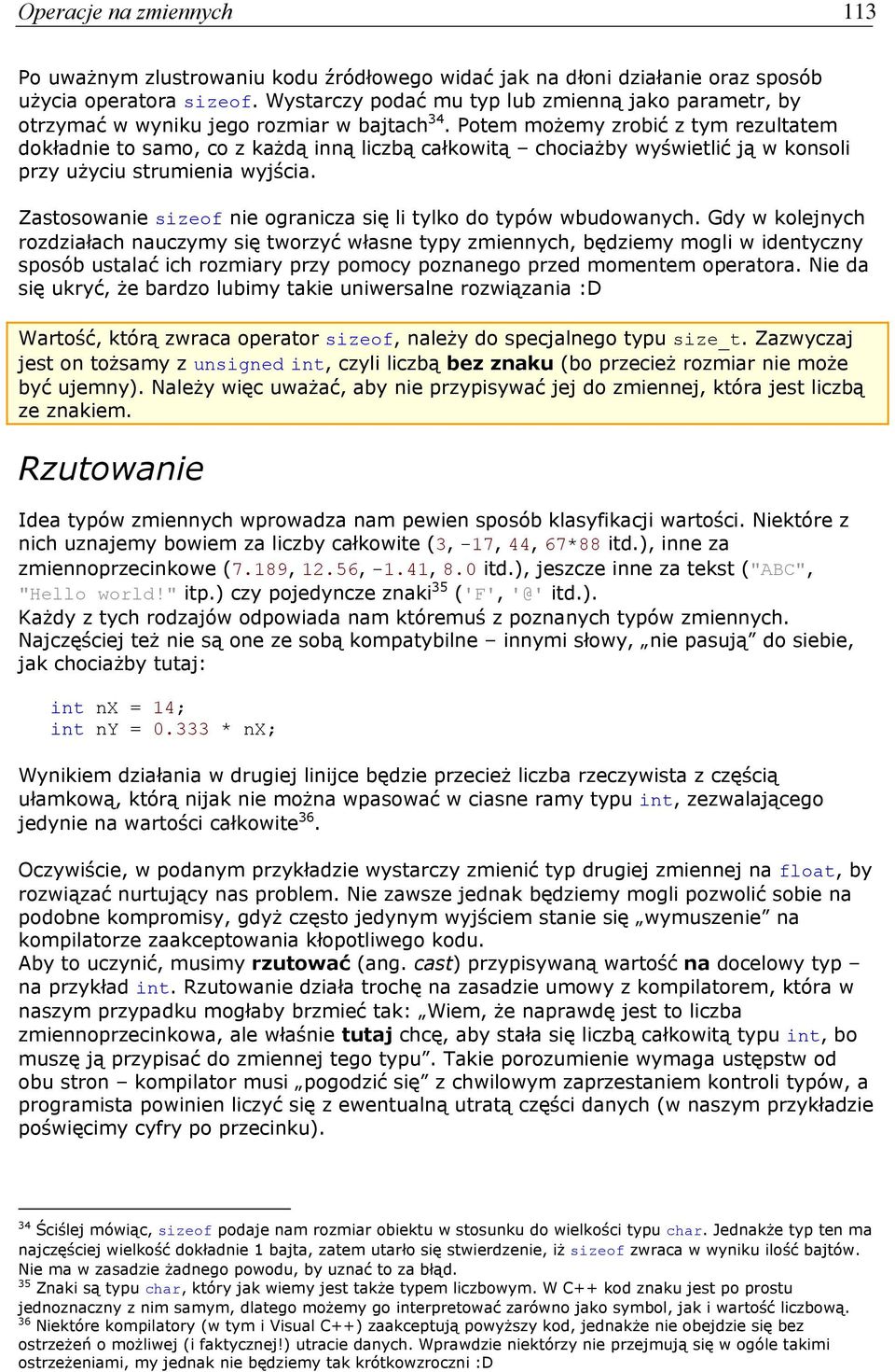 Potem możemy zrobić z tym rezultatem dokładnie to samo, co z każdą inną liczbą całkowitą chociażby wyświetlić ją w konsoli przy użyciu strumienia wyjścia.