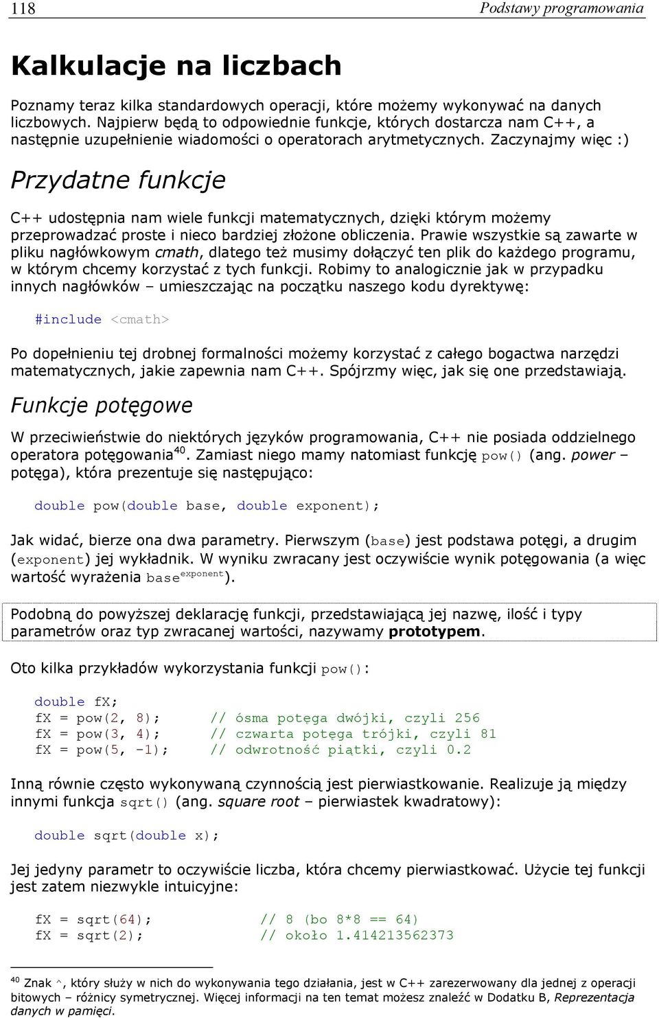 Zaczynajmy więc :) Przydatne funkcje C++ udostępnia nam wiele funkcji matematycznych, dzięki którym możemy przeprowadzać proste i nieco bardziej złożone obliczenia.