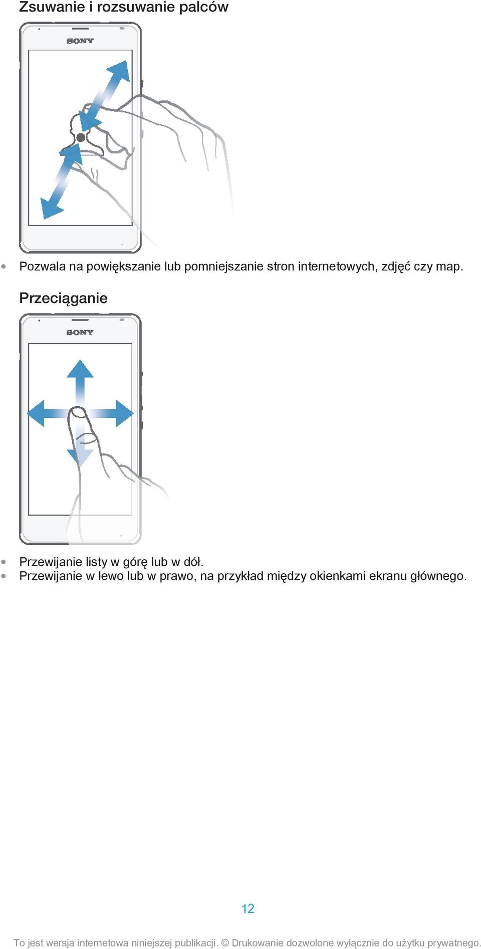 Przeciąganie Przewijanie listy w górę lub w dół.