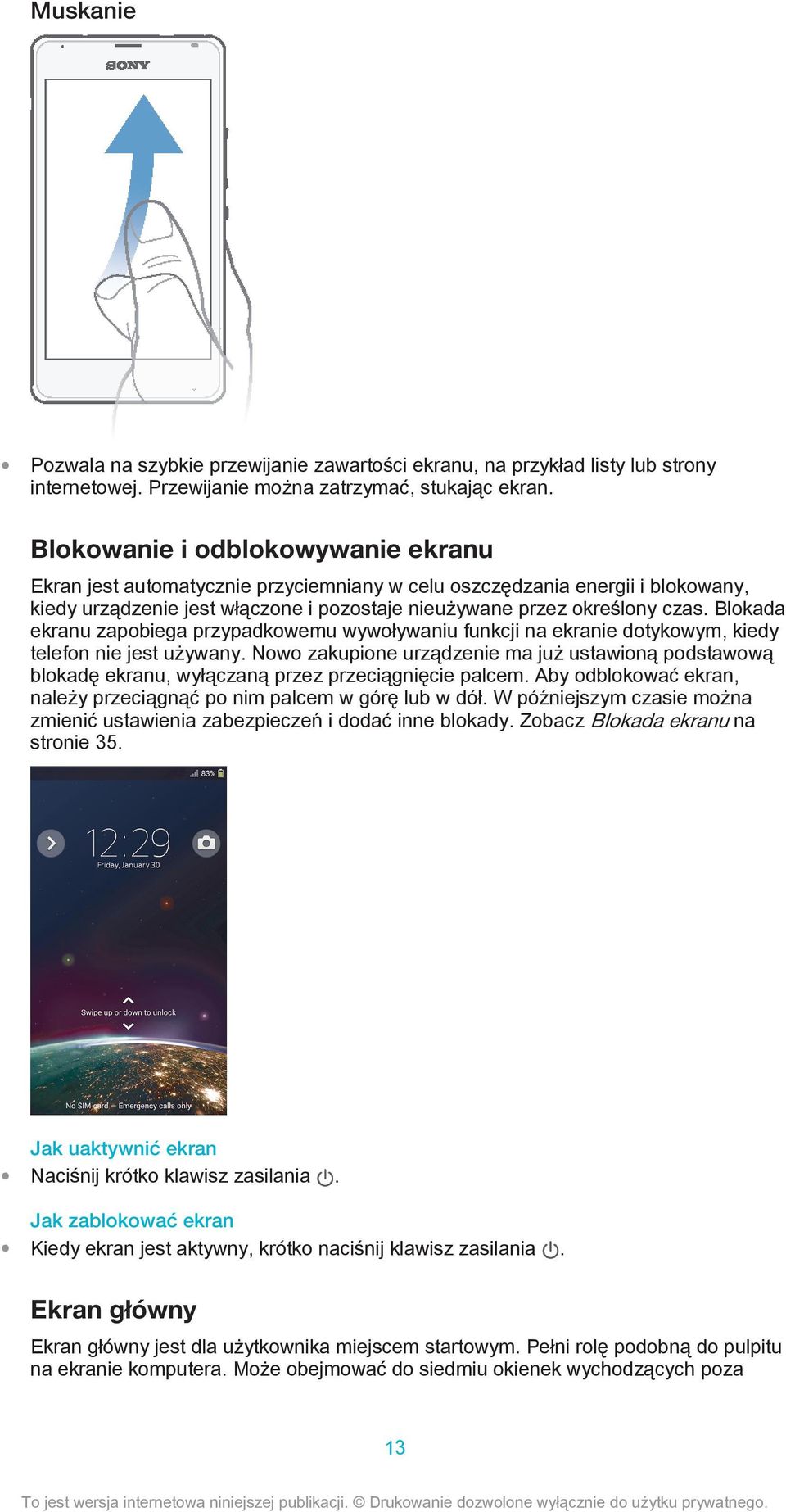 Blokada ekranu zapobiega przypadkowemu wywoływaniu funkcji na ekranie dotykowym, kiedy telefon nie jest używany.