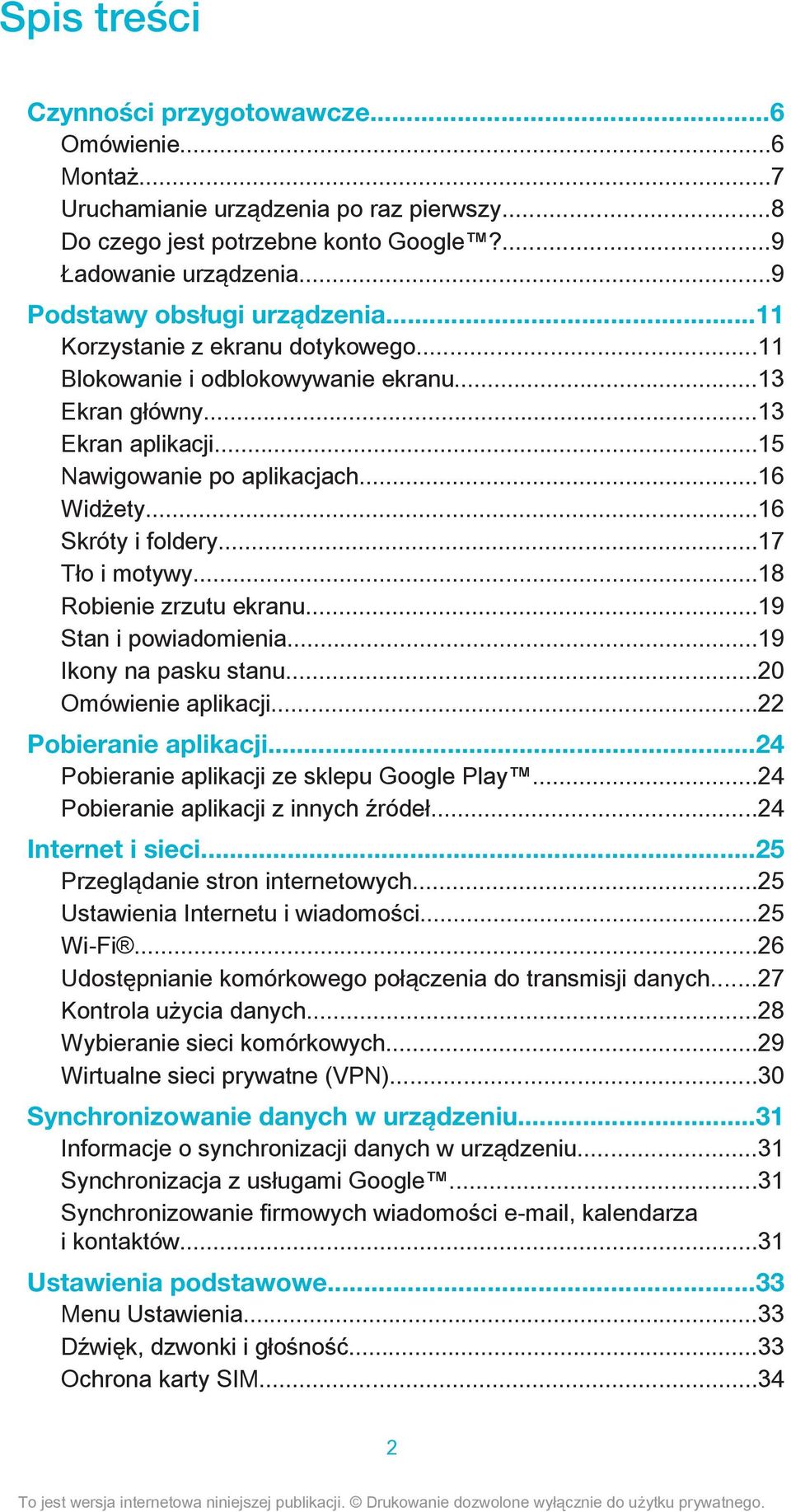 ..16 Skróty i foldery...17 Tło i motywy...18 Robienie zrzutu ekranu...19 Stan i powiadomienia...19 Ikony na pasku stanu...20 Omówienie aplikacji...22 Pobieranie aplikacji.