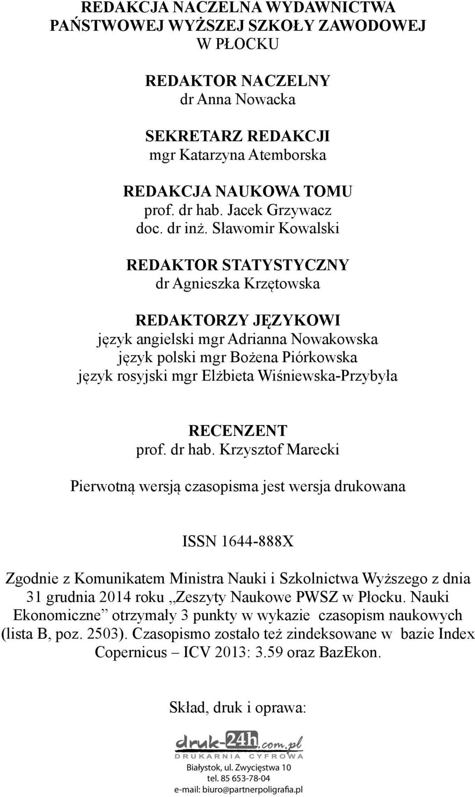 Sławomir Kowalski REDAKTOR STATYSTYCZNY dr Agnieszka Krzętowska REDAKTORZY JĘZYKOWI język angielski mgr Adrianna Nowakowska język polski mgr Bożena Piórkowska język rosyjski mgr Elżbieta