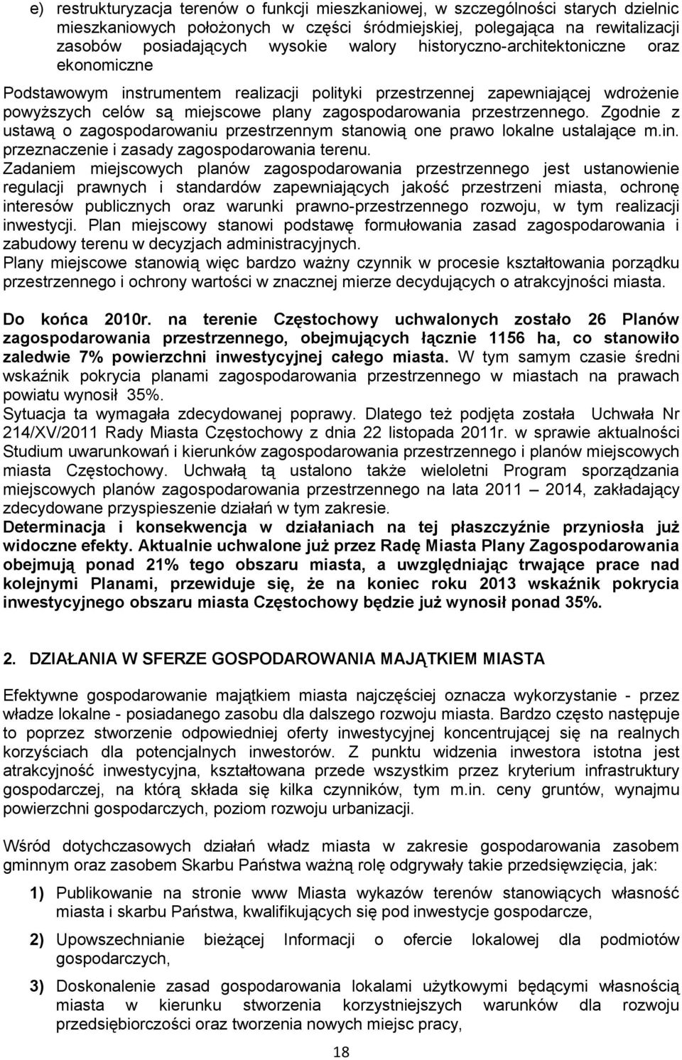 przestrzennego. Zgodnie z ustawą o zagospodarowaniu przestrzennym stanowią one prawo lokalne ustalające m.in. przeznaczenie i zasady zagospodarowania terenu.