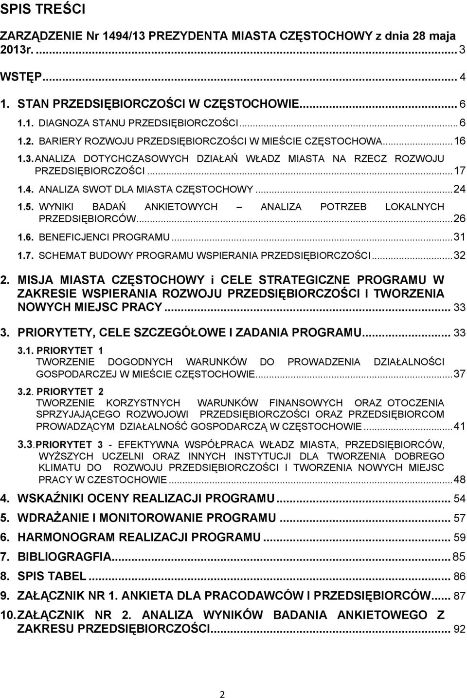 WYNIKI BADAŃ ANKIETOWYCH ANALIZA POTRZEB LOKALNYCH PRZEDSIĘBIORCÓW... 26 1.6. BENEFICJENCI PROGRAMU... 31 1.7. SCHEMAT BUDOWY PROGRAMU WSPIERANIA PRZEDSIĘBIORCZOŚCI... 32 2.