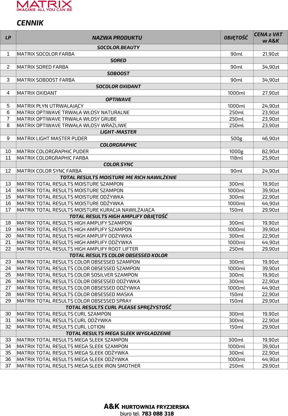 UTRWALAJĄCY 1000ml 24,90zł 6 MATRIX OPTIWAVE TRWAŁA WŁOSY NATURALNE 250ml 23,90zł 7 MATRIX OPTIWAVE TRWAŁA WŁOSY GRUBE 250ml 23,90zł 8 MATRIX OPTIWAVE TRWAŁA WŁOSY WRAŻLIWE 250ml 23,90zł LIGHT-MASTER