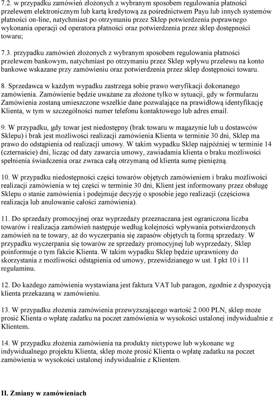 przypadku zamówień złożonych z wybranym sposobem regulowania płatności przelewem bankowym, natychmiast po otrzymaniu przez Sklep wpływu przelewu na konto bankowe wskazane przy zamówieniu oraz