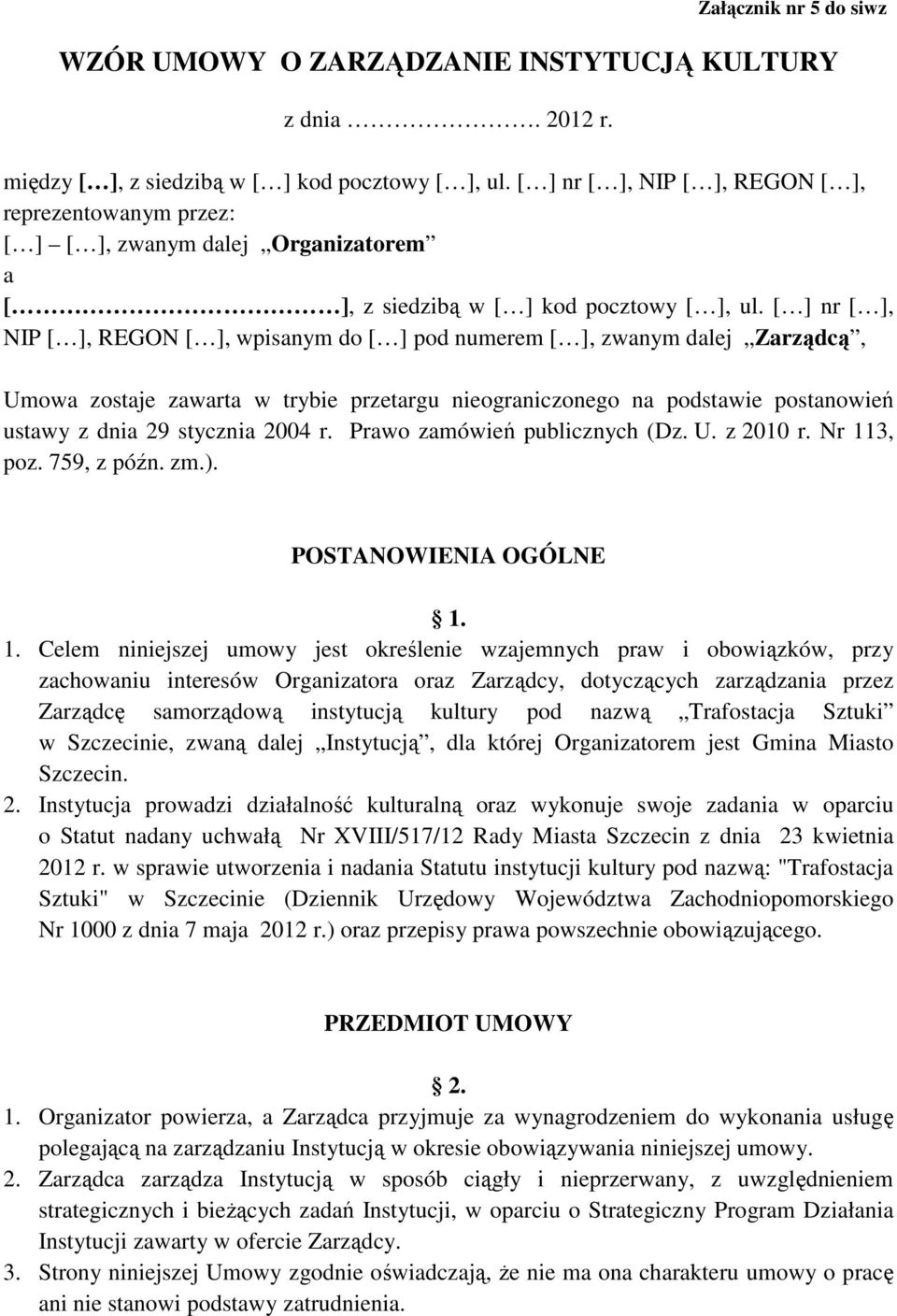 [ ] nr [ ], NIP [ ], REGON [ ], wpisanym do [ ] pod numerem [ ], zwanym dalej Zarządcą, Umowa zostaje zawarta w trybie przetargu nieograniczonego na podstawie postanowień ustawy z dnia 29 stycznia