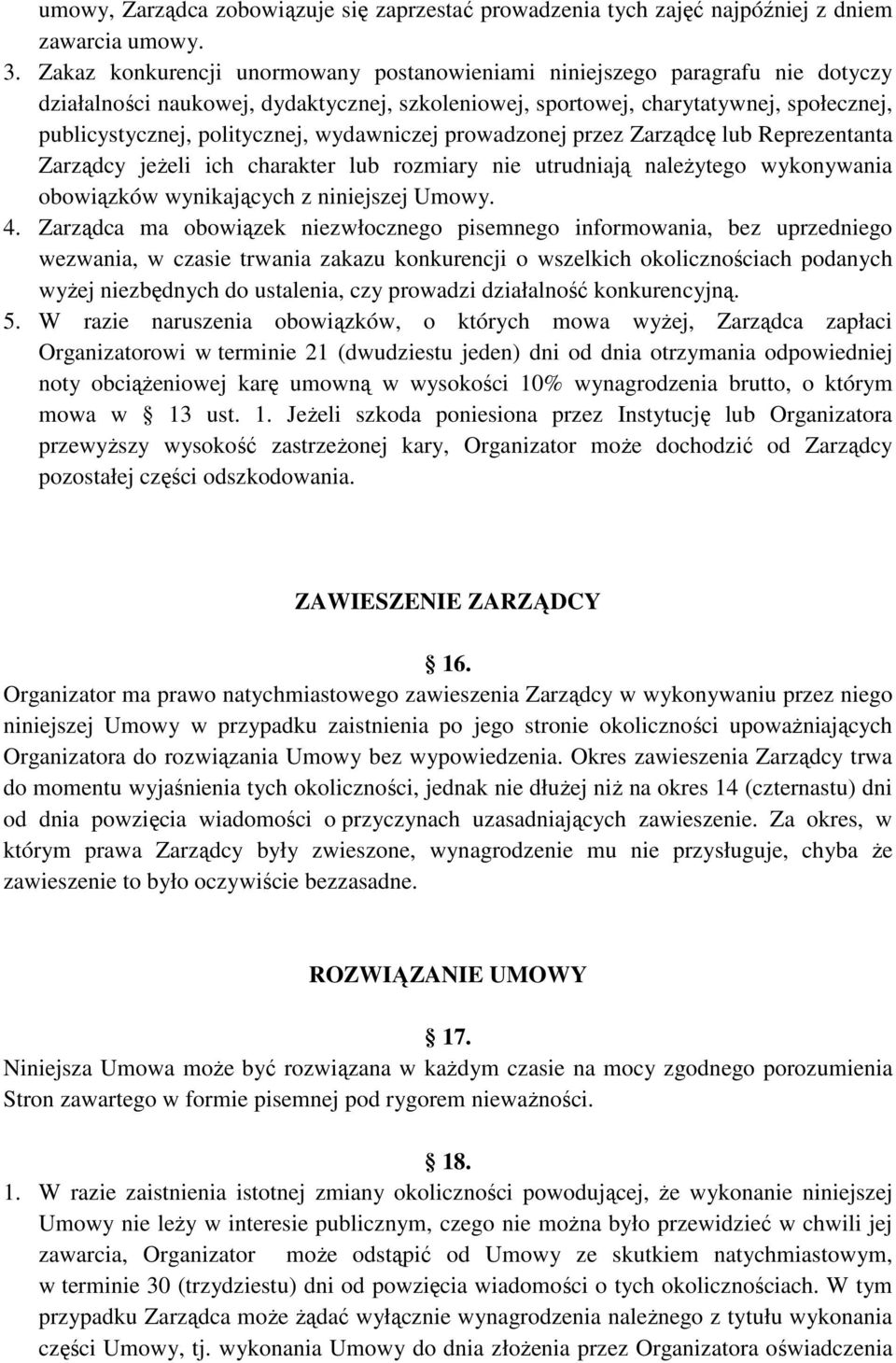 wydawniczej prowadzonej przez Zarządcę lub Reprezentanta Zarządcy jeŝeli ich charakter lub rozmiary nie utrudniają naleŝytego wykonywania obowiązków wynikających z niniejszej Umowy. 4.