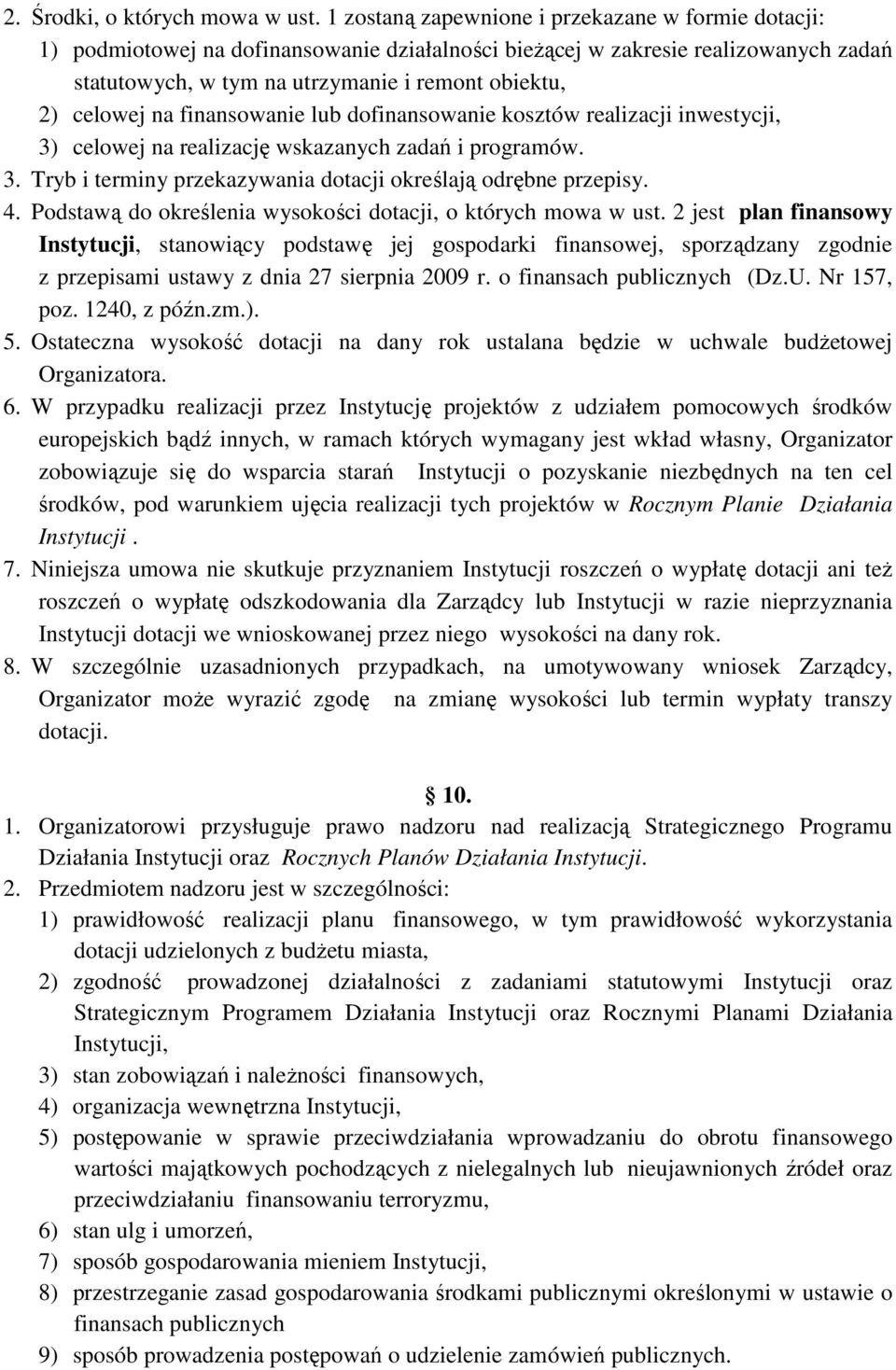 na finansowanie lub dofinansowanie kosztów realizacji inwestycji, 3) celowej na realizację wskazanych zadań i programów. 3. Tryb i terminy przekazywania dotacji określają odrębne przepisy. 4.