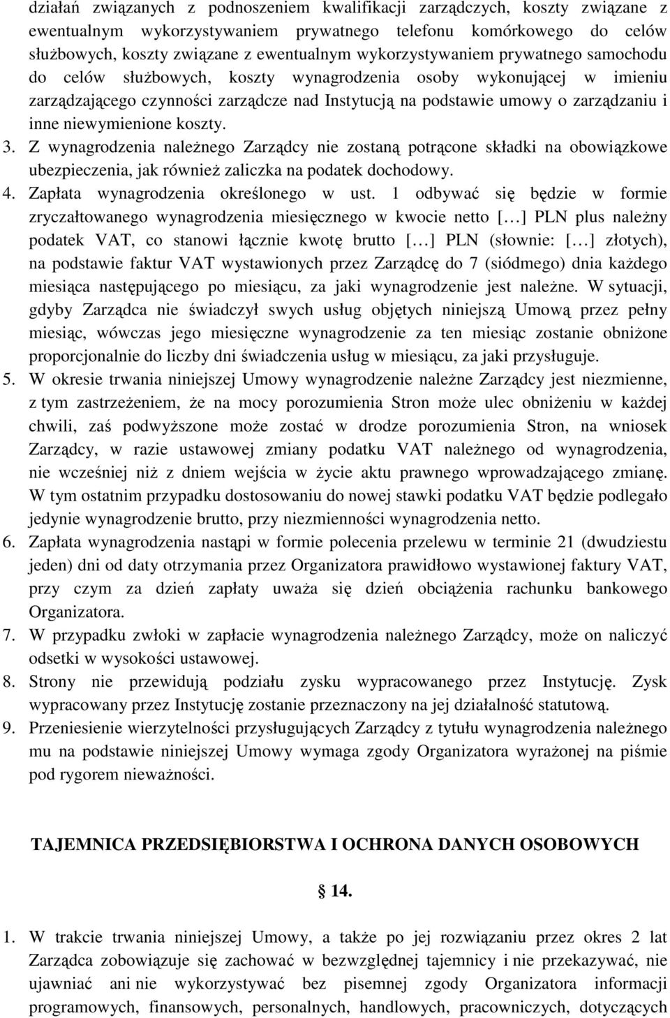 niewymienione koszty. 3. Z wynagrodzenia naleŝnego Zarządcy nie zostaną potrącone składki na obowiązkowe ubezpieczenia, jak równieŝ zaliczka na podatek dochodowy. 4.