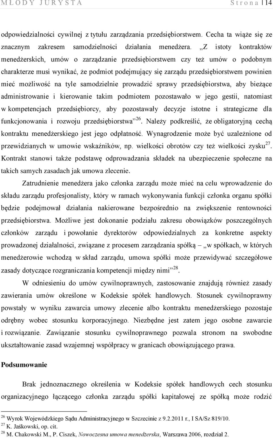 na tyle samodzielnie prowadzić sprawy przedsiębiorstwa, aby bieżące administrowanie i kierowanie takim podmiotem pozostawało w jego gestii, natomiast w kompetencjach przedsiębiorcy, aby pozostawały