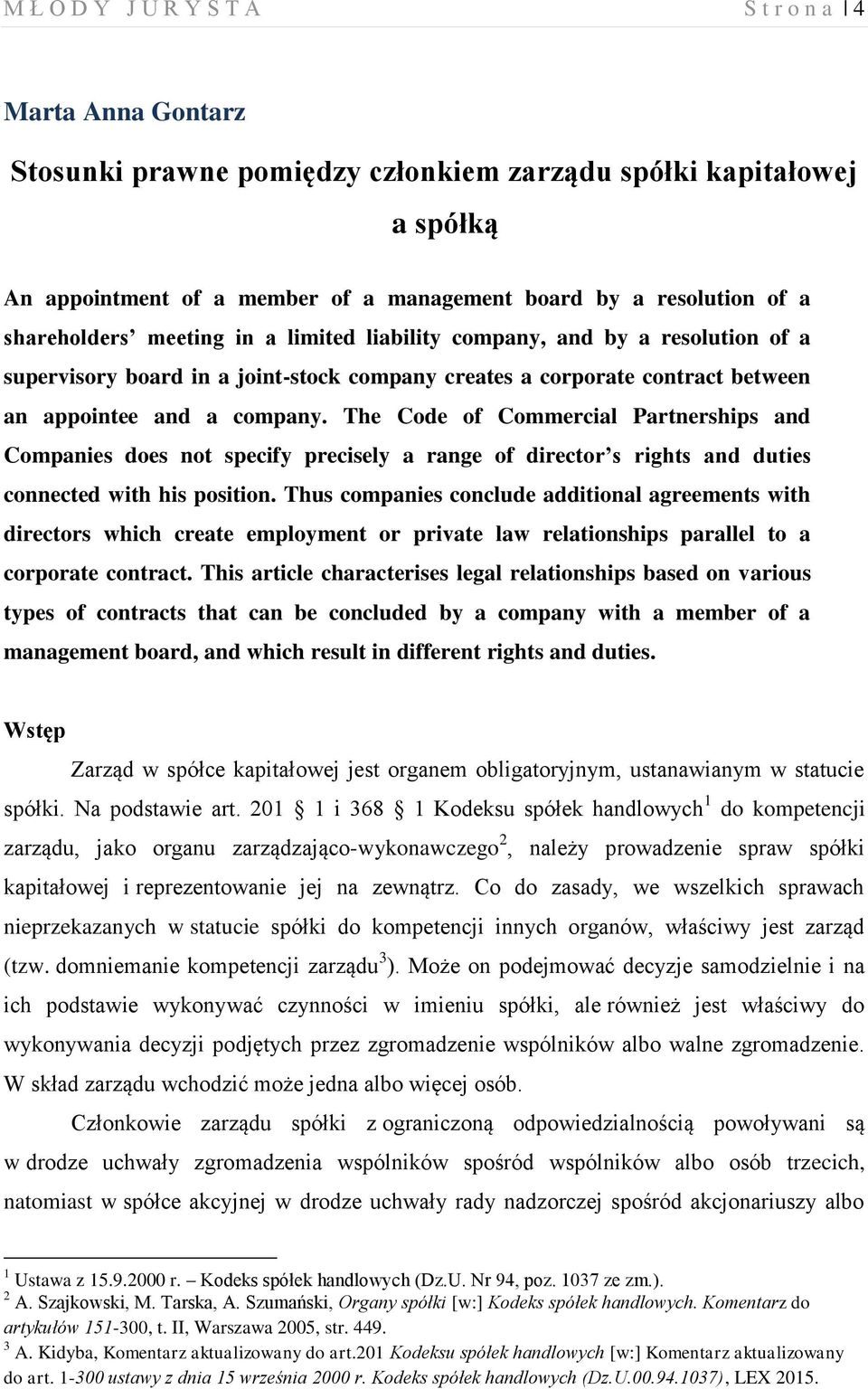 The Code of Commercial Partnerships and Companies does not specify precisely a range of director s rights and duties connected with his position.