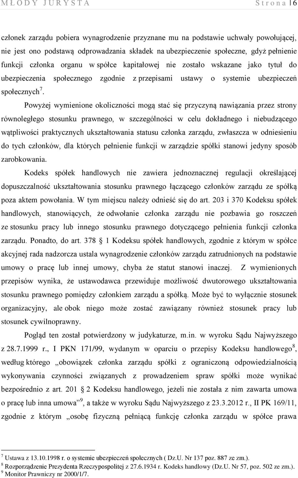 Powyżej wymienione okoliczności mogą stać się przyczyną nawiązania przez strony równoległego stosunku prawnego, w szczególności w celu dokładnego i niebudzącego wątpliwości praktycznych